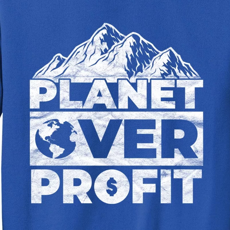 Planet Over Profit Acting Environtally Conscious Gift Tall Sweatshirt