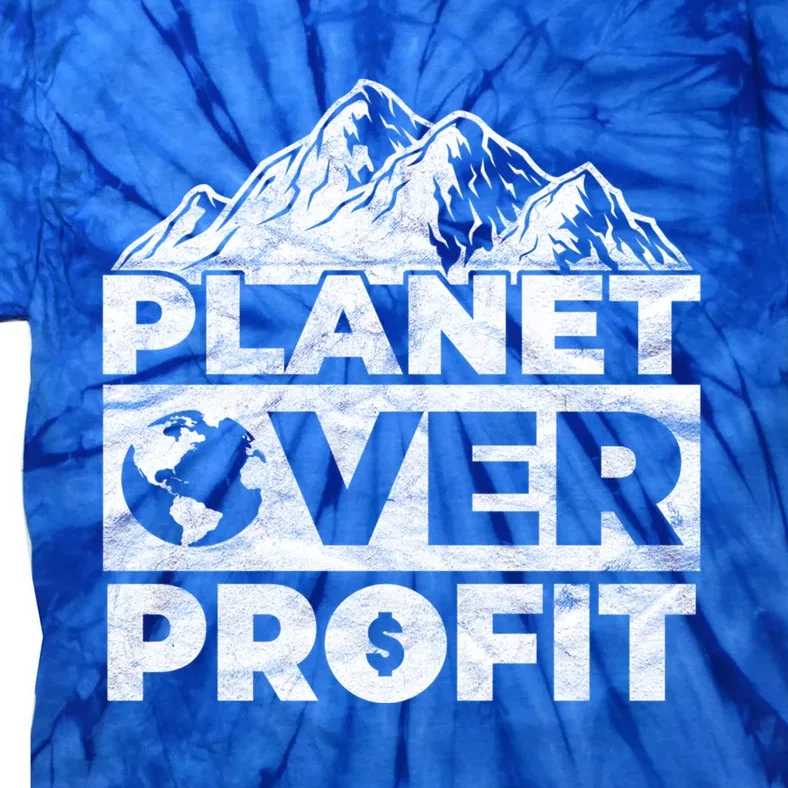 Planet Over Profit Acting Environtally Conscious Gift Tie-Dye T-Shirt