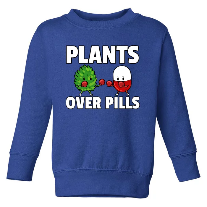 Plants Over Pills Natural Healthy Medical Gift Toddler Sweatshirt