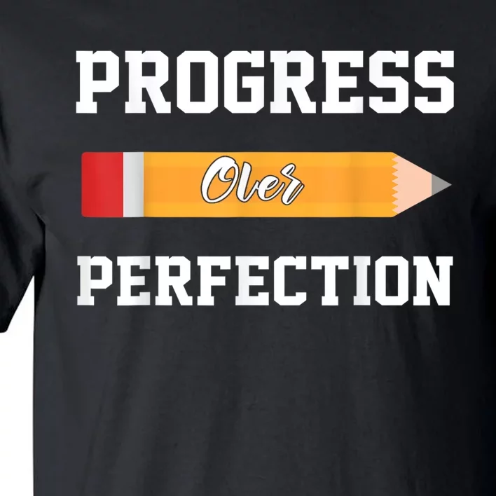 Progress Over Perfection Teacher Funny Pencil Back To Shool Tall T-Shirt