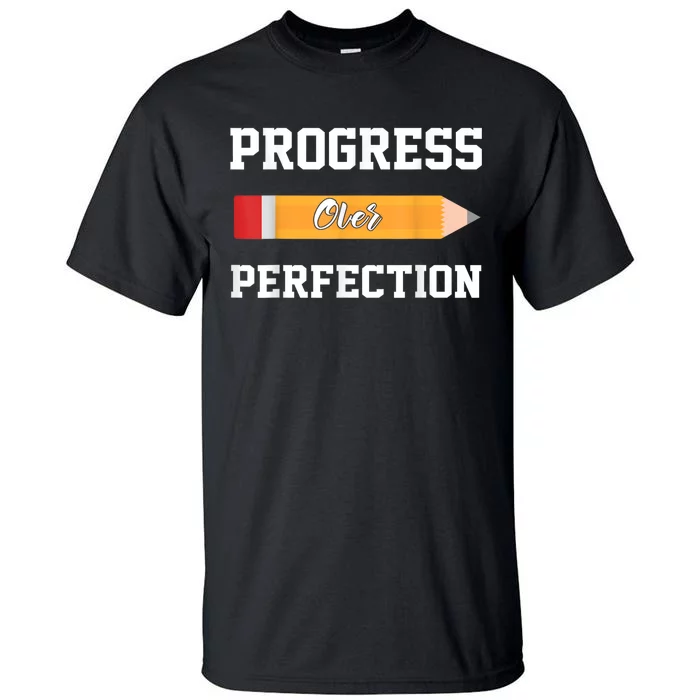 Progress Over Perfection Teacher Funny Pencil Back To Shool Tall T-Shirt