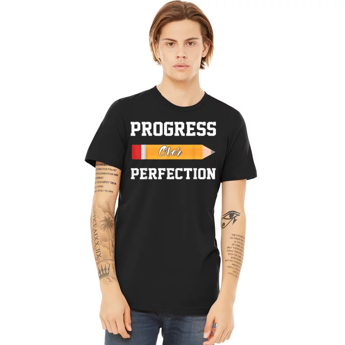 Progress Over Perfection Teacher Funny Pencil Back To Shool Premium T-Shirt