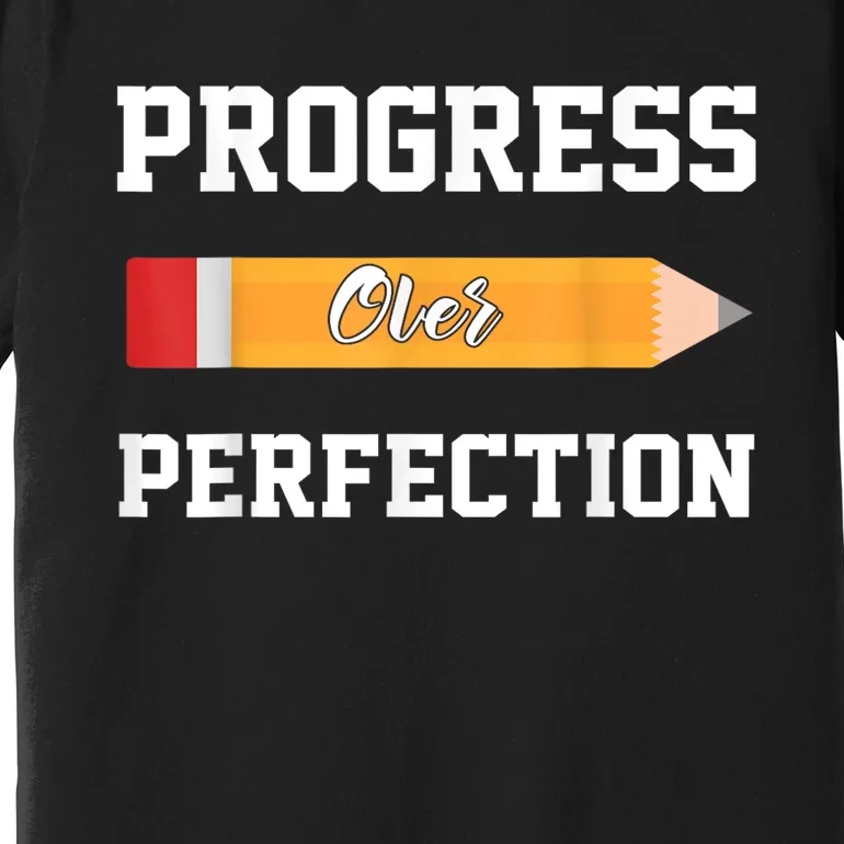 Progress Over Perfection Teacher Funny Pencil Back To Shool Premium T-Shirt