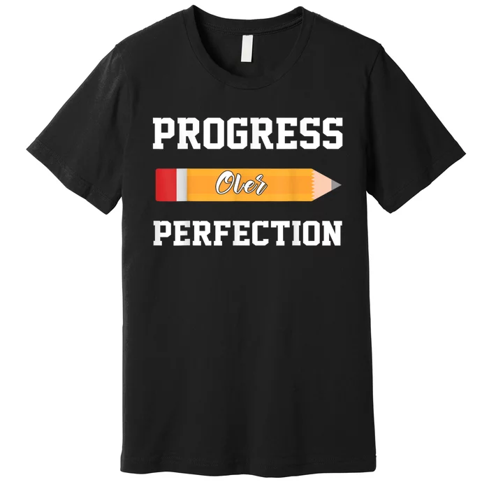 Progress Over Perfection Teacher Funny Pencil Back To Shool Premium T-Shirt