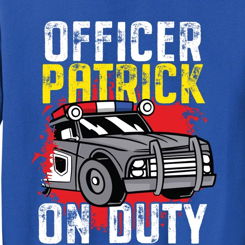 Police Officer Patrick On Duty Cute Gift Personalized Police Car Great Gift Tall Sweatshirt