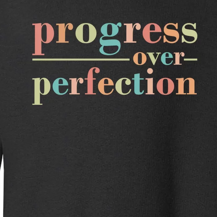 Progress Over Perfection Quote Toddler Sweatshirt