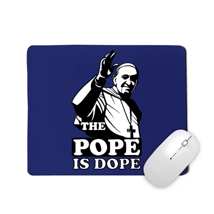 Pope Francis: The Pope Is Dope Mousepad