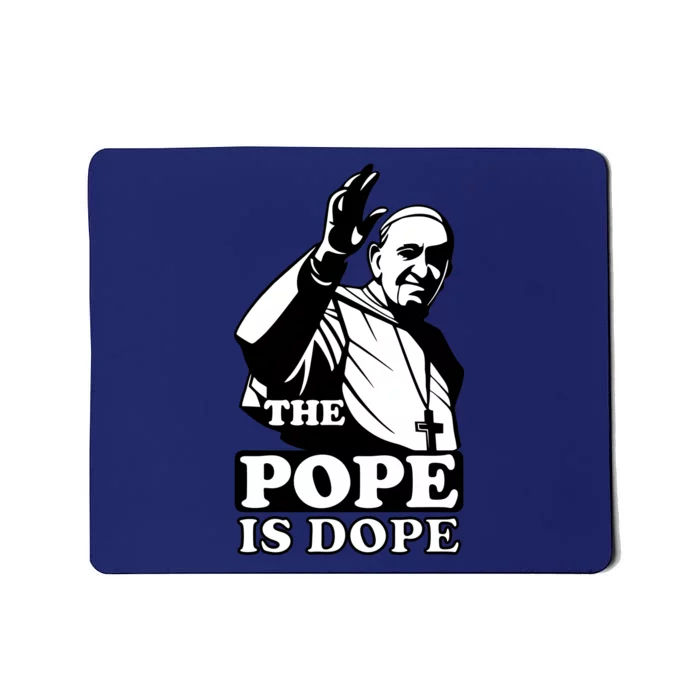 Pope Francis: The Pope Is Dope Mousepad