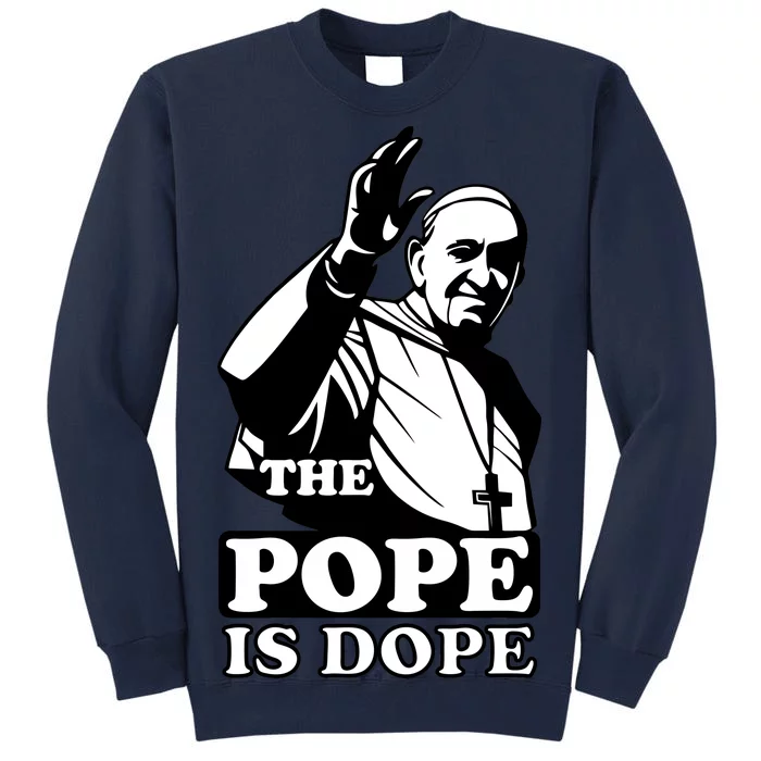 Pope Francis: The Pope Is Dope Tall Sweatshirt