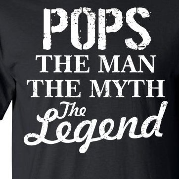 Pops The Man Myth Legend Tall T-Shirt