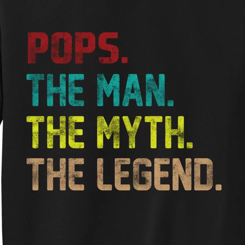 Pops The Man The Myth The Legend Funny Grandpa Tall Sweatshirt