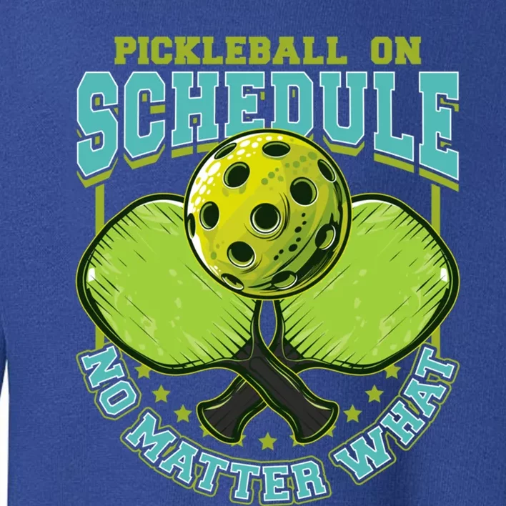 Pickleball On Schedule No Matter What Cool Gift Toddler Sweatshirt