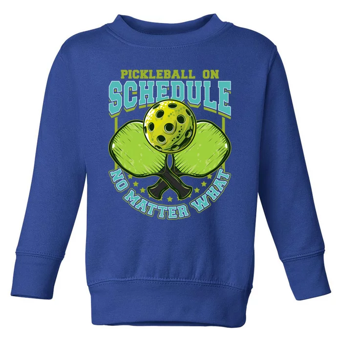 Pickleball On Schedule No Matter What Cool Gift Toddler Sweatshirt