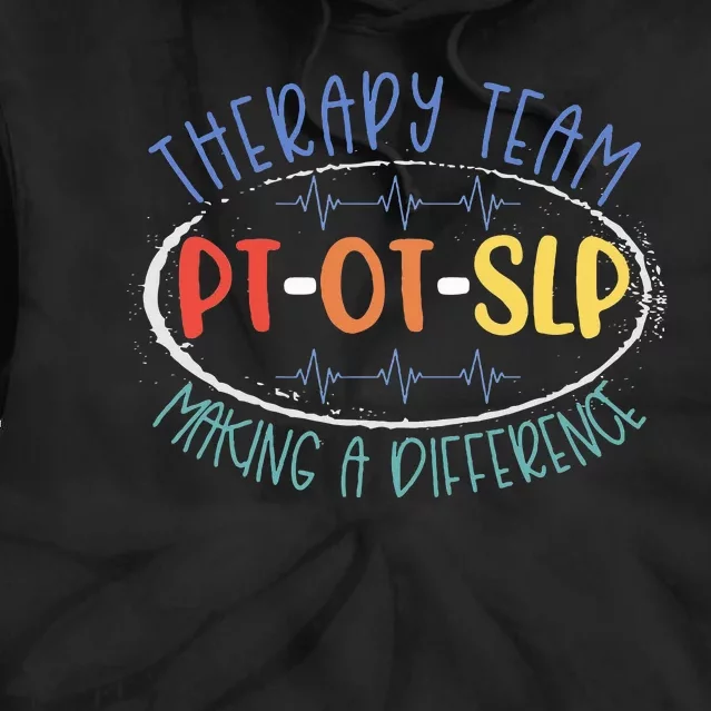 Pt Ot Slp Therapy Team Making A Difference Rehab Week Month Tie Dye Hoodie