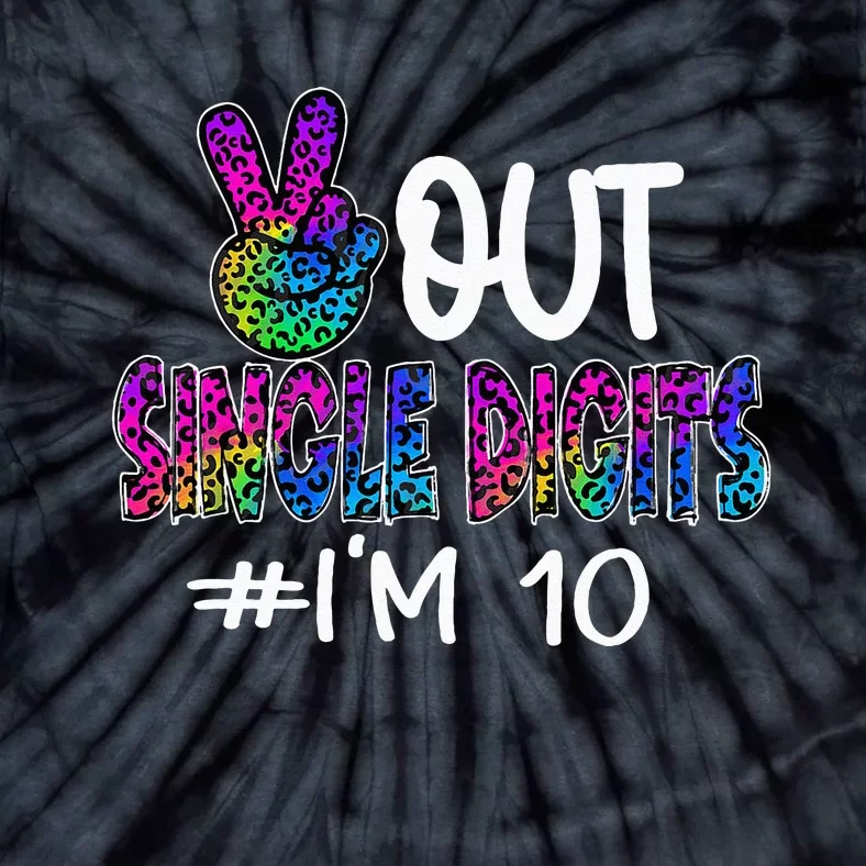 Peace Out Single Digits Im 10 Year Old 10th Birthday Girl Tie-Dye T-Shirt