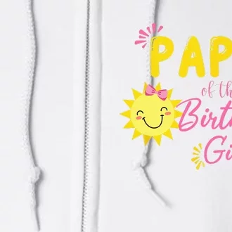 Papa Of Sunshine 1st Birthday Sunshine Girl Birthday Family Full Zip Hoodie