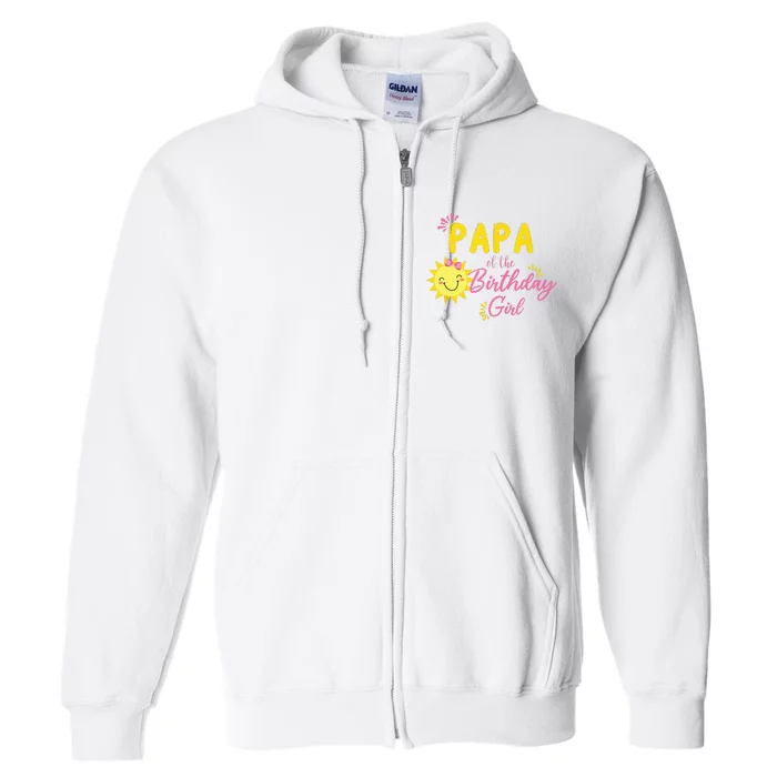 Papa Of Sunshine 1st Birthday Sunshine Girl Birthday Family Full Zip Hoodie