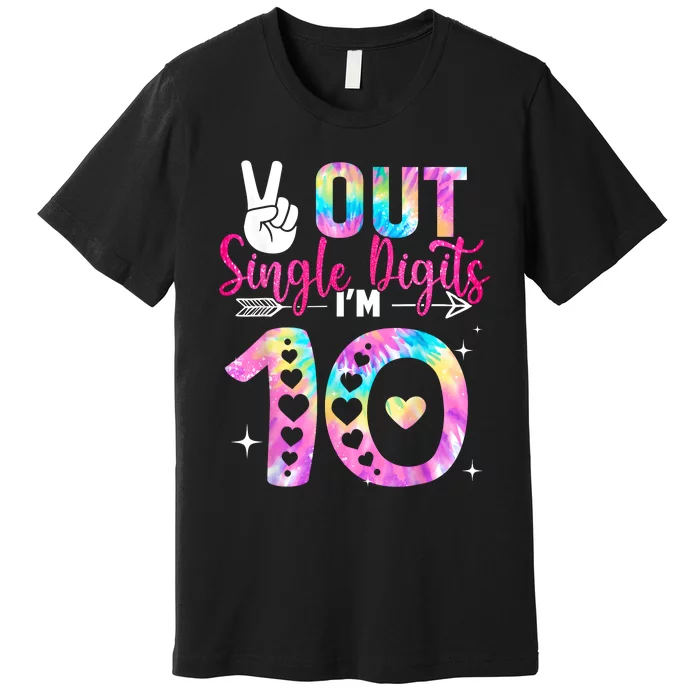 Peace Out Single Digits Im 10 Digits Tie Dye Birthday Girls Premium T-Shirt