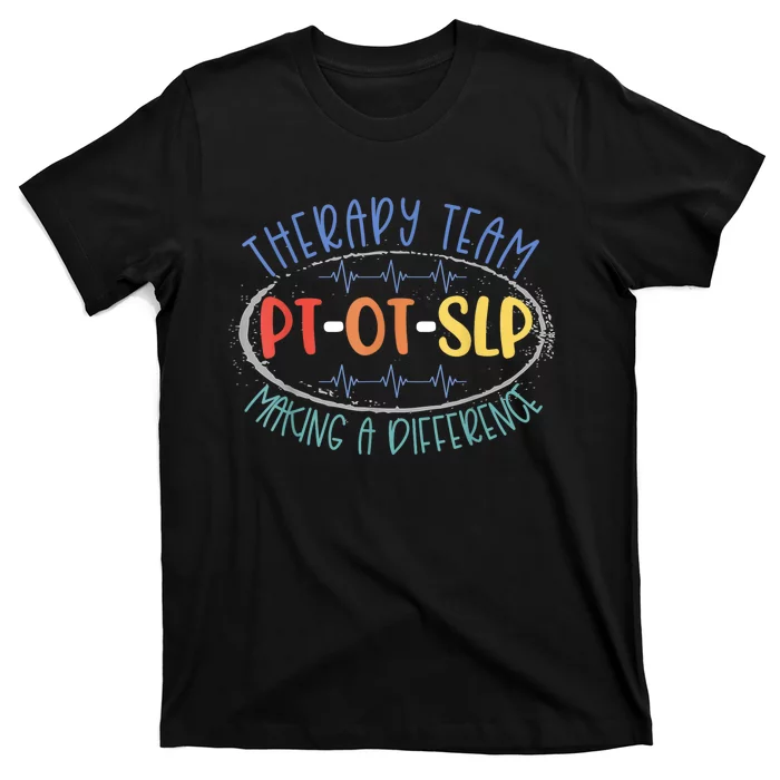 Pt Ot Slp Therapy Team Making A Difference Rehab Week Month T-Shirt