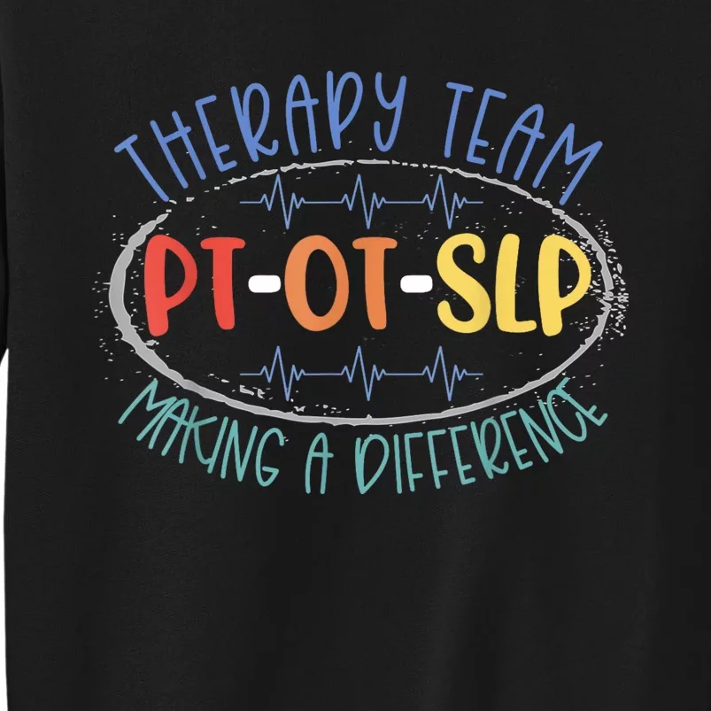 Pt Ot Slp Therapy Team Making A Difference Rehab Week Month Tall Sweatshirt