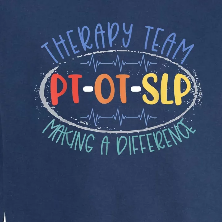 Pt Ot Slp Therapy Team Making A Difference Rehab Week Month Garment-Dyed Sweatshirt