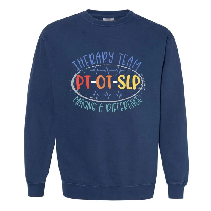 Pt Ot Slp Therapy Team Making A Difference Rehab Week Month Garment-Dyed Sweatshirt