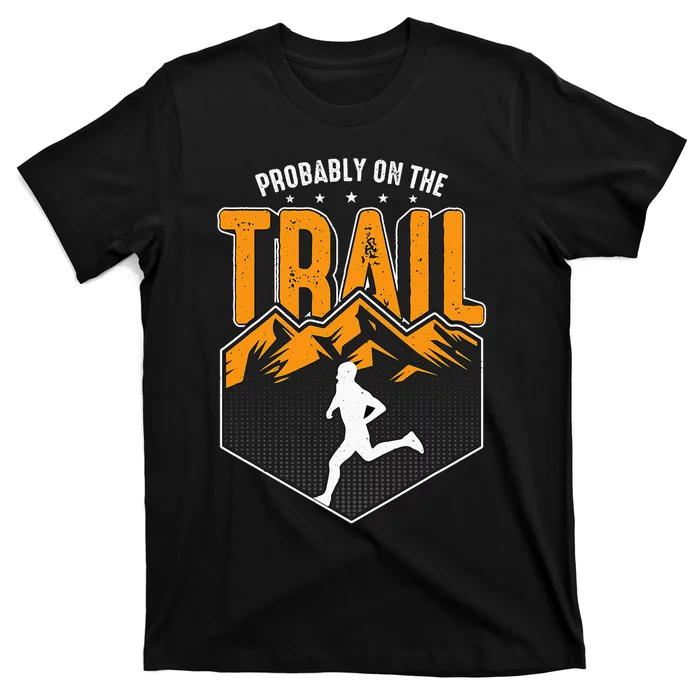 Probably On The Trail Loves Running Machine Trail Running T-Shirt