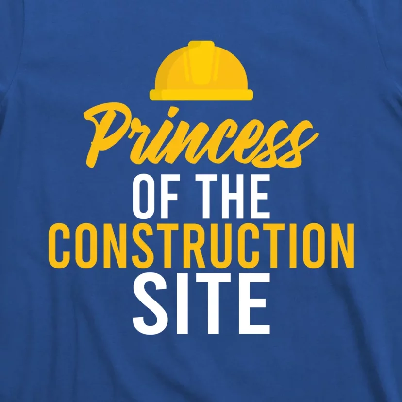 Princess Of The Construction Site Funny Construction Worker Great Gift T-Shirt