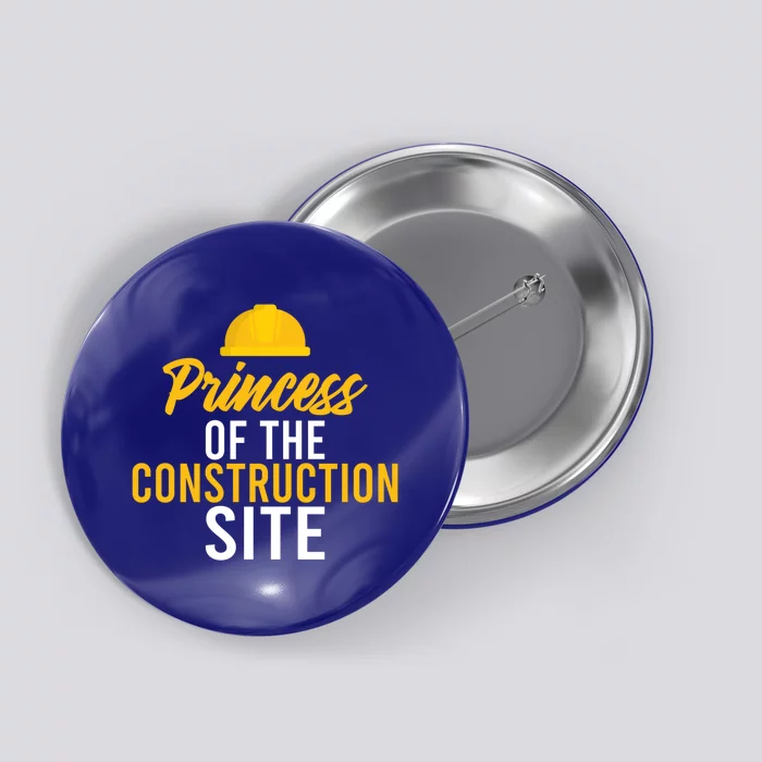 Princess Of The Construction Site Funny Construction Worker Great Gift Button