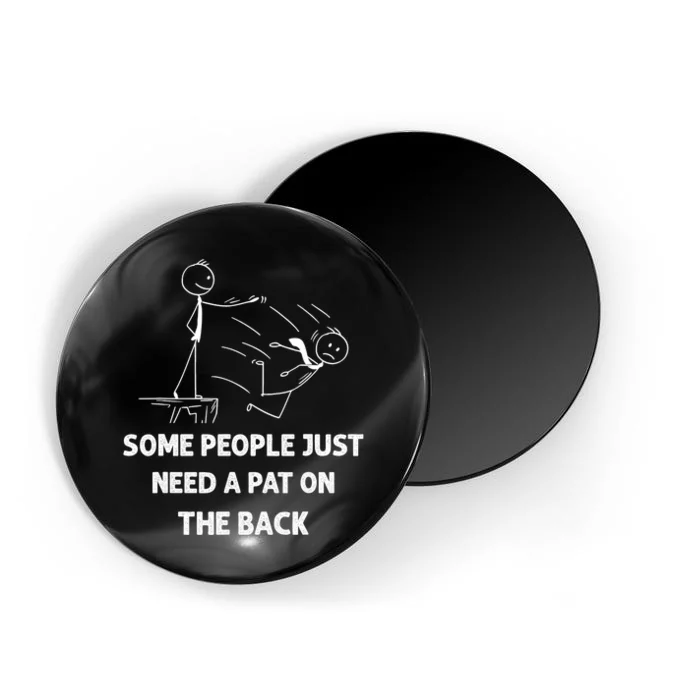 Pat On The Back Some People Just Need A Pat On The Back Funny Magnet