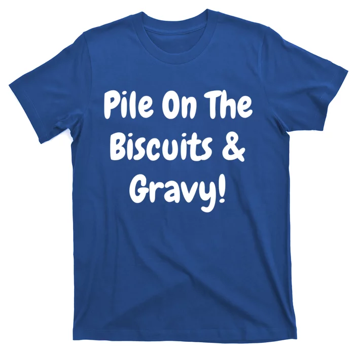 Pile On The Biscuits And Gravy Funny Breakfast Cuisine Gift T-Shirt