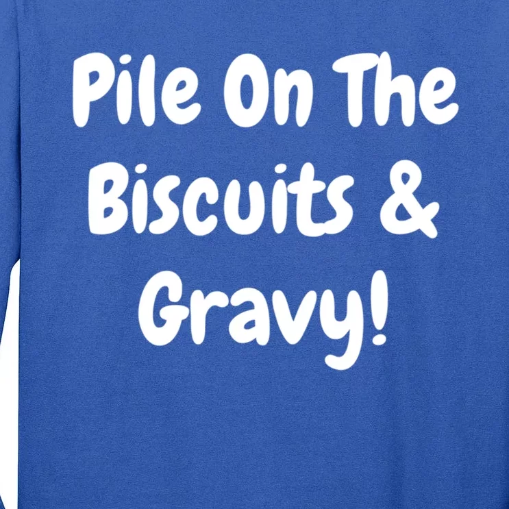 Pile On The Biscuits And Gravy Funny Breakfast Cuisine Gift Tall Long Sleeve T-Shirt