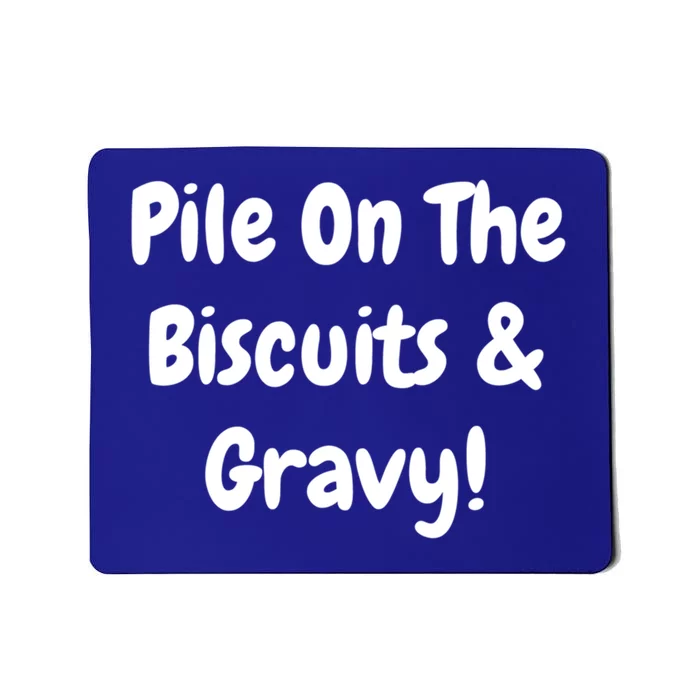 Pile On The Biscuits And Gravy Funny Breakfast Cuisine Gift Mousepad