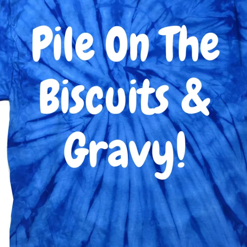 Pile On The Biscuits And Gravy Funny Breakfast Cuisine Gift Tie-Dye T-Shirt