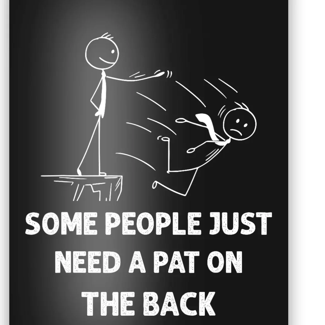 Pat On The Back Some People Just Need APat On The Back Funny Poster