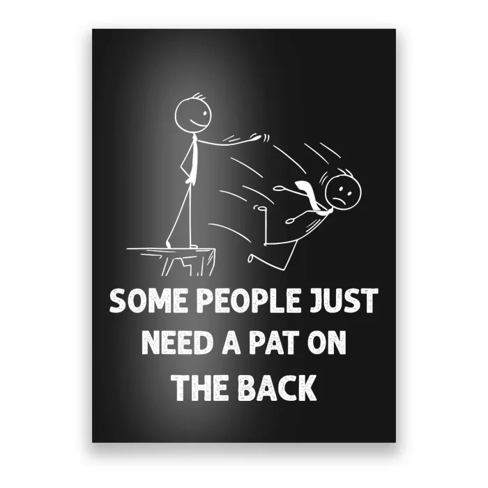 Pat On The Back Some People Just Need APat On The Back Funny Poster