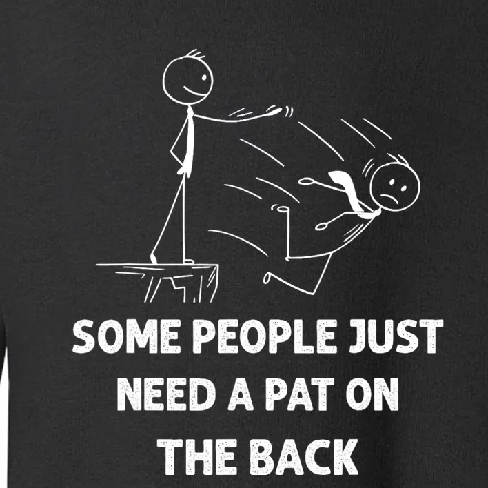 Pat On The Back Some People Just Need APat On The Back Funny Toddler Sweatshirt