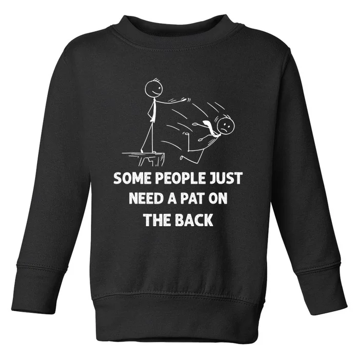 Pat On The Back Some People Just Need APat On The Back Funny Toddler Sweatshirt