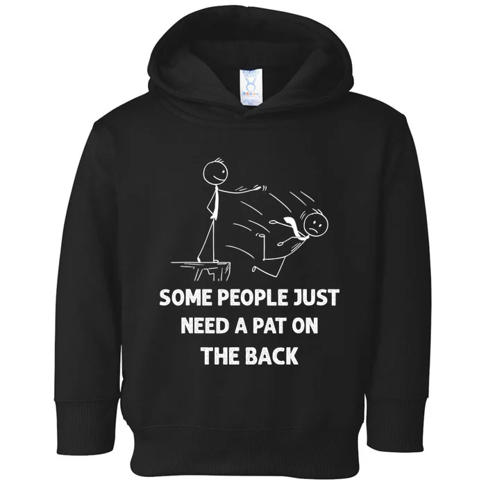 Pat On The Back Some People Just Need APat On The Back Funny Toddler Hoodie