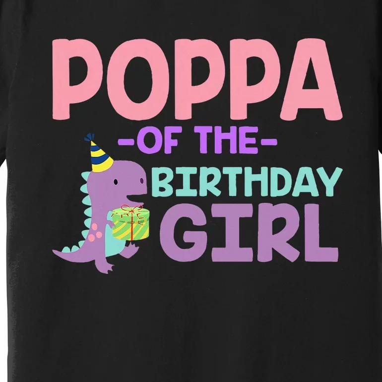 Poppa Of The Birthday For Girl Saurus Rex Dinosaur Party Premium T-Shirt