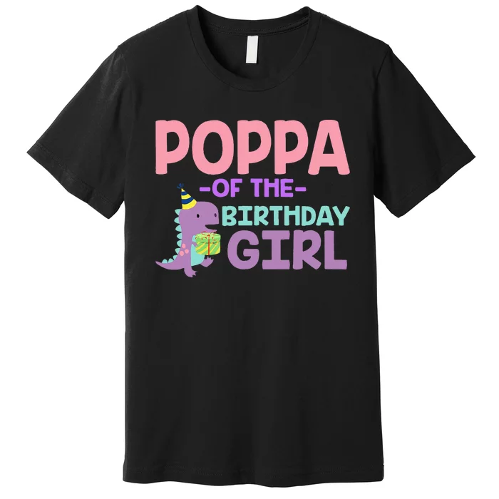 Poppa Of The Birthday For Girl Saurus Rex Dinosaur Party Premium T-Shirt