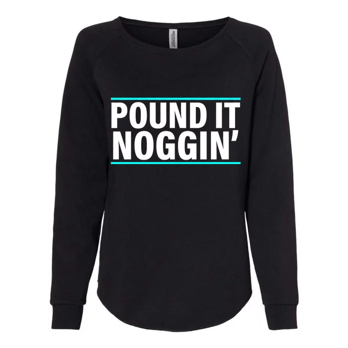 Pound It, Noggin' Funny Meme Womens California Wash Sweatshirt