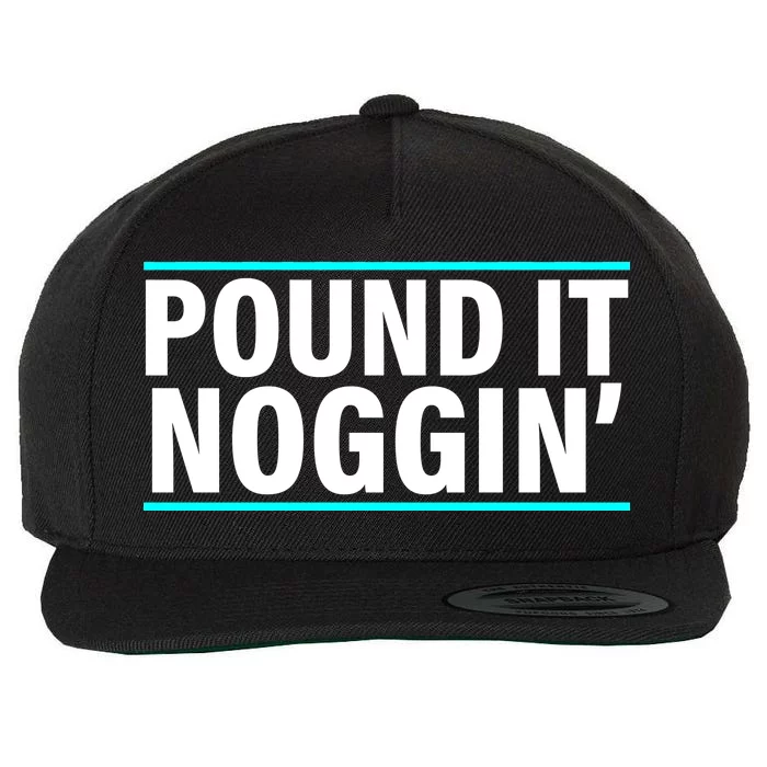 Pound It, Noggin' Funny Meme Wool Snapback Cap