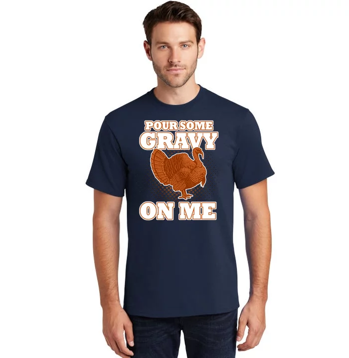 Pour Some Gravy On Me Tall T-Shirt