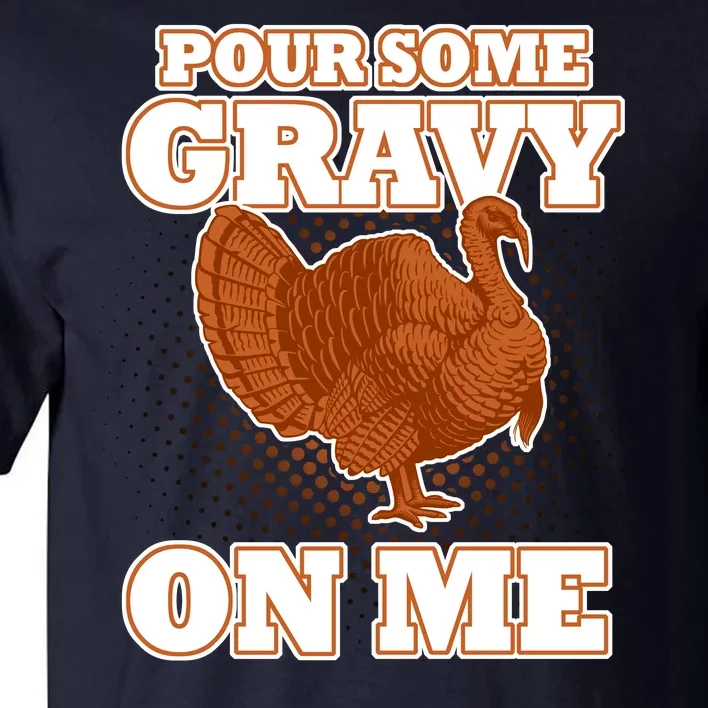 Pour Some Gravy On Me Tall T-Shirt