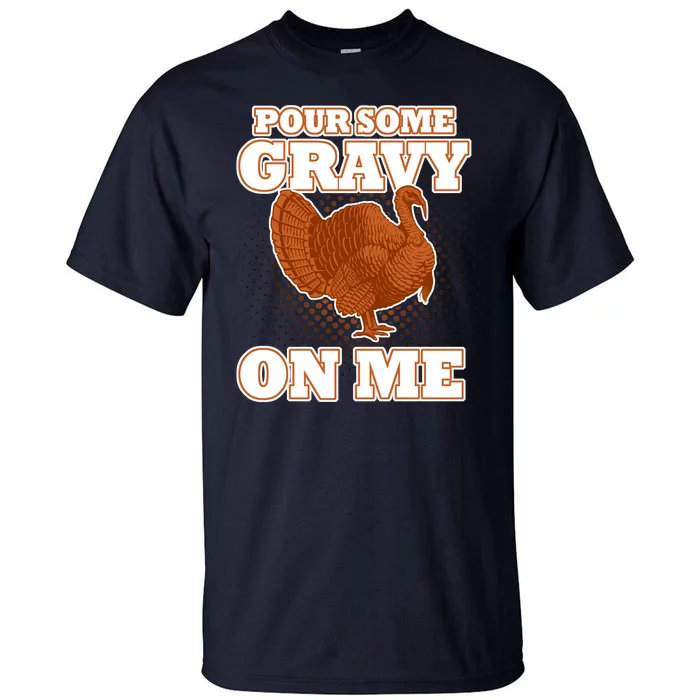 Pour Some Gravy On Me Tall T-Shirt