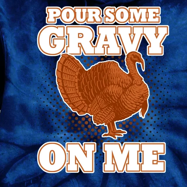 Pour Some Gravy On Me Tie Dye Hoodie