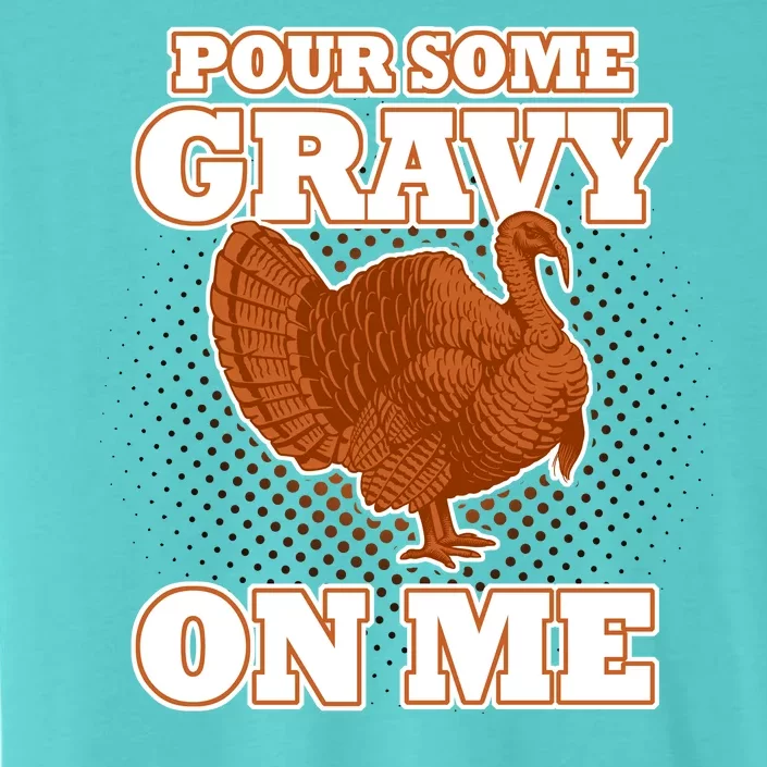 Pour Some Gravy On Me ChromaSoft Performance T-Shirt