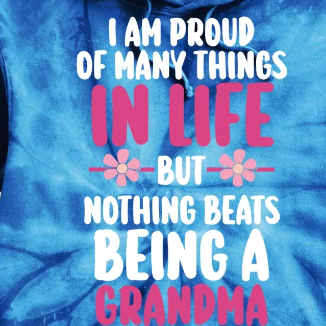 Proud Of Y Things In Life But Nothing Beats Being Grandma Great Gift Tie Dye Hoodie