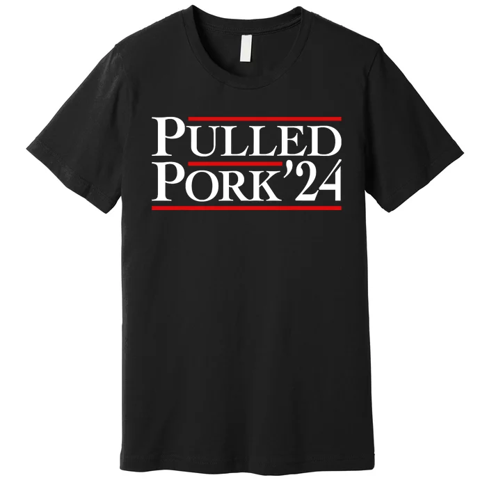 Pulled Pork 24 Funny Bbq Lover Political Slogan Humor Pun Premium T-Shirt